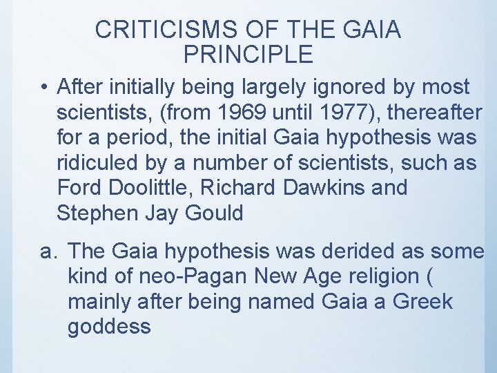 CRITICISMS OF THE GAIA PRINCIPLE • After initially being largely ignored by most scientists,