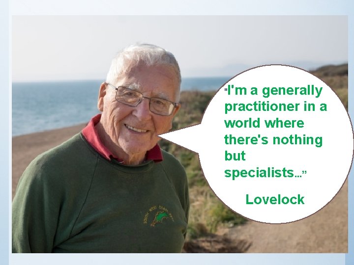 "I'm a generally practitioner in a world where there's nothing but specialists. . .