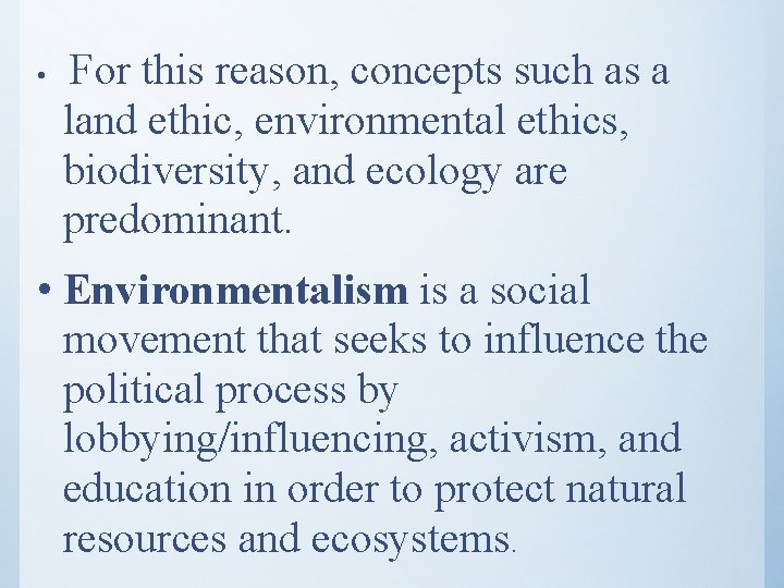  • For this reason, concepts such as a land ethic, environmental ethics, biodiversity,
