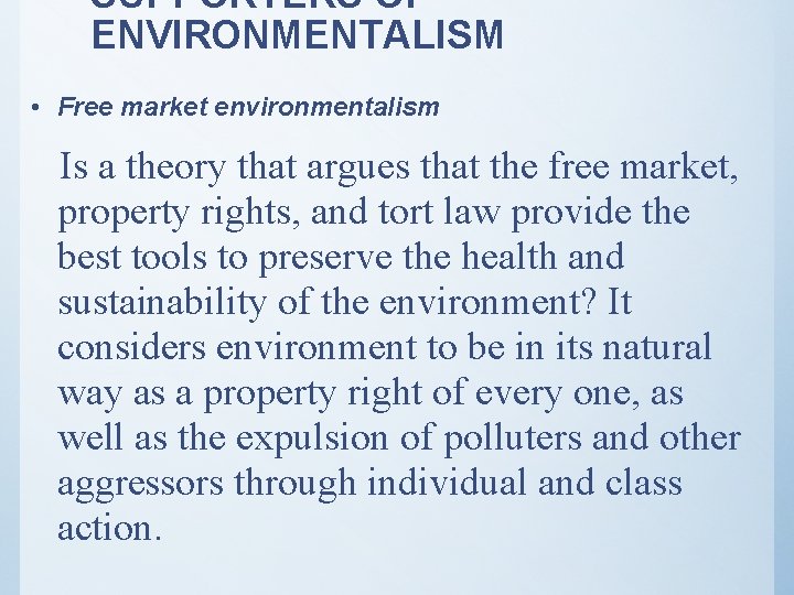 SUPPORTERS OF ENVIRONMENTALISM • Free market environmentalism Is a theory that argues that the