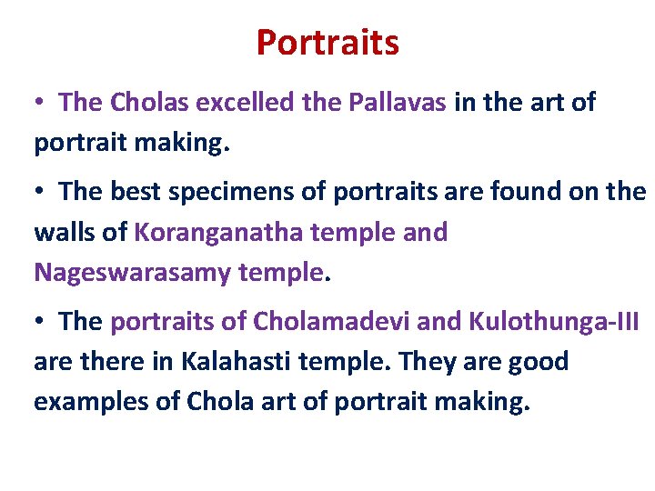 Portraits • The Cholas excelled the Pallavas in the art of portrait making. •