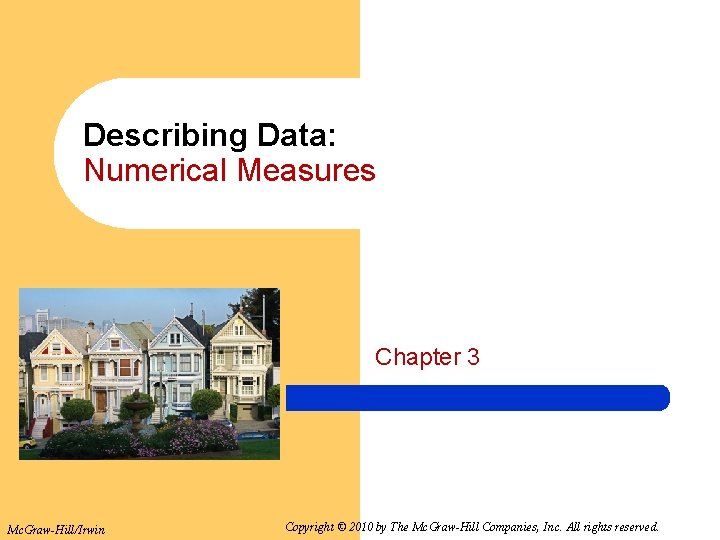 Describing Data: Numerical Measures Chapter 3 Mc. Graw-Hill/Irwin Copyright © 2010 by The Mc.
