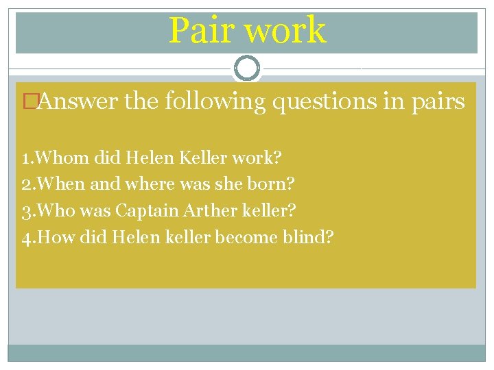 Pair work �Answer the following questions in pairs 1. Whom did Helen Keller work?