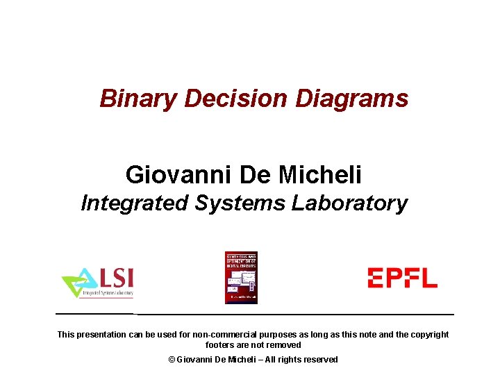  Binary Decision Diagrams Giovanni De Micheli Integrated Systems Laboratory This presentation can be