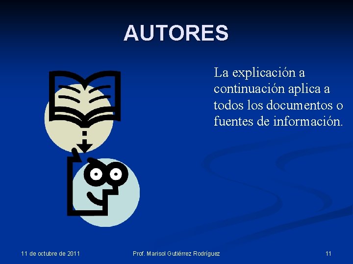 AUTORES La explicación a continuación aplica a todos los documentos o fuentes de información. AUTORES La explicación a continuación aplica a todos los documentos o fuentes de información.