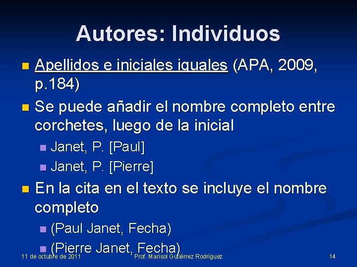 Autores: Individuos Apellidos e iniciales iguales (APA, 2009, p. 184) n Se puede añadir Autores: Individuos Apellidos e iniciales iguales (APA, 2009, p. 184) n Se puede añadir