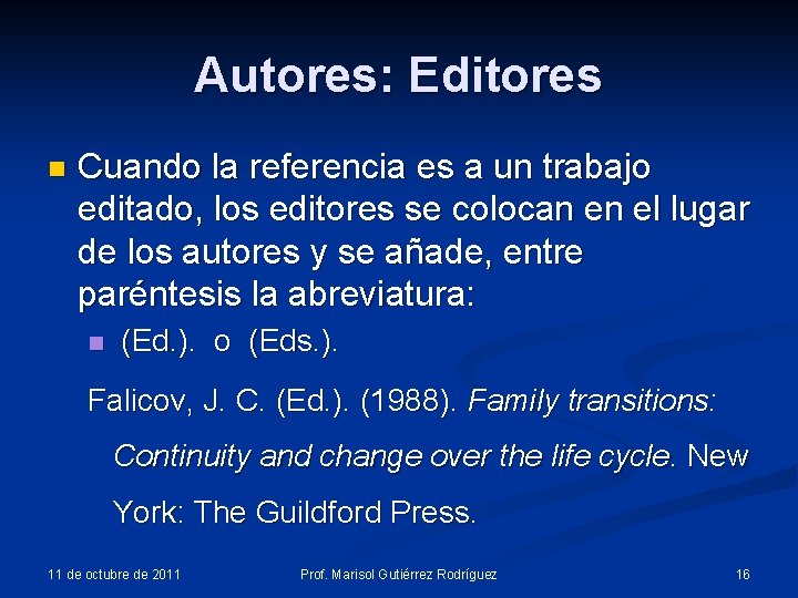 Autores: Editores n Cuando la referencia es a un trabajo editado, los editores se Autores: Editores n Cuando la referencia es a un trabajo editado, los editores se