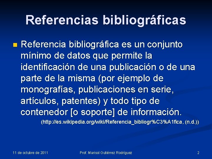 Referencias bibliográficas n Referencia bibliográfica es un conjunto mínimo de datos que permite la Referencias bibliográficas n Referencia bibliográfica es un conjunto mínimo de datos que permite la