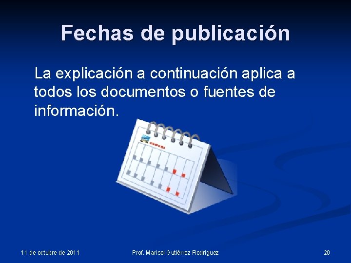 Fechas de publicación La explicación a continuación aplica a todos los documentos o fuentes Fechas de publicación La explicación a continuación aplica a todos los documentos o fuentes