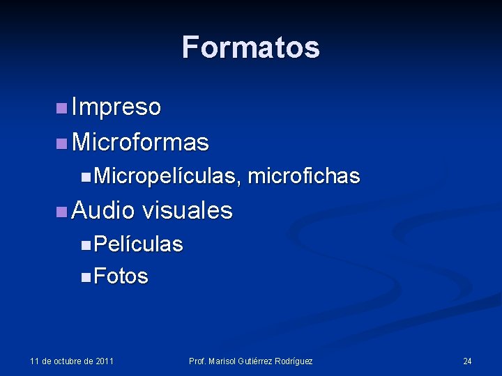 Formatos n Impreso n Microformas n Micropelículas, n Audio microfichas visuales n Películas n Formatos n Impreso n Microformas n Micropelículas, n Audio microfichas visuales n Películas n