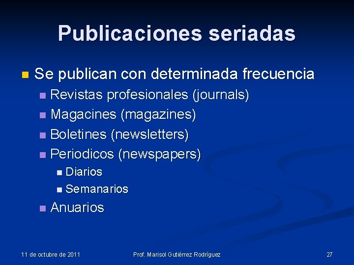 Publicaciones seriadas n Se publican con determinada frecuencia Revistas profesionales (journals) n Magacines (magazines) Publicaciones seriadas n Se publican con determinada frecuencia Revistas profesionales (journals) n Magacines (magazines)