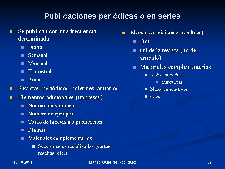 Publicaciones periódicas o en series n Se publican con una frecuencia determinada n n Publicaciones periódicas o en series n Se publican con una frecuencia determinada n n