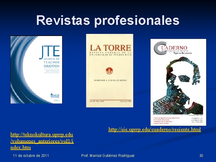 Revistas profesionales http: //teknokultura. uprrp. edu /volumenes_anteriores/vol 1/i ndex. htm 11 de octubre de Revistas profesionales http: //teknokultura. uprrp. edu /volumenes_anteriores/vol 1/i ndex. htm 11 de octubre de