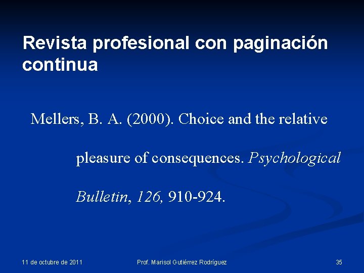 Revista profesional con paginación continua Mellers, B. A. (2000). Choice and the relative pleasure Revista profesional con paginación continua Mellers, B. A. (2000). Choice and the relative pleasure
