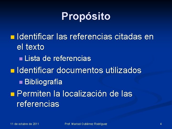 Propósito n Identificar las referencias citadas en el texto n Lista de referencias n Propósito n Identificar las referencias citadas en el texto n Lista de referencias n