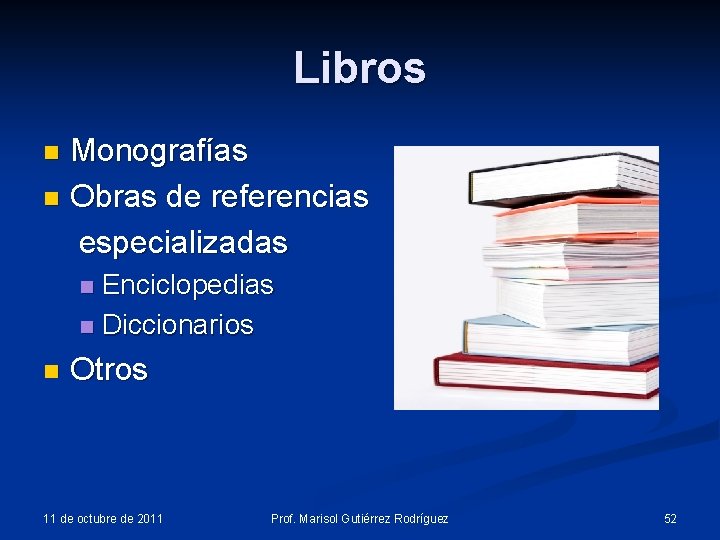 Libros Monografías n Obras de referencias especializadas n Enciclopedias n Diccionarios n n Otros Libros Monografías n Obras de referencias especializadas n Enciclopedias n Diccionarios n n Otros