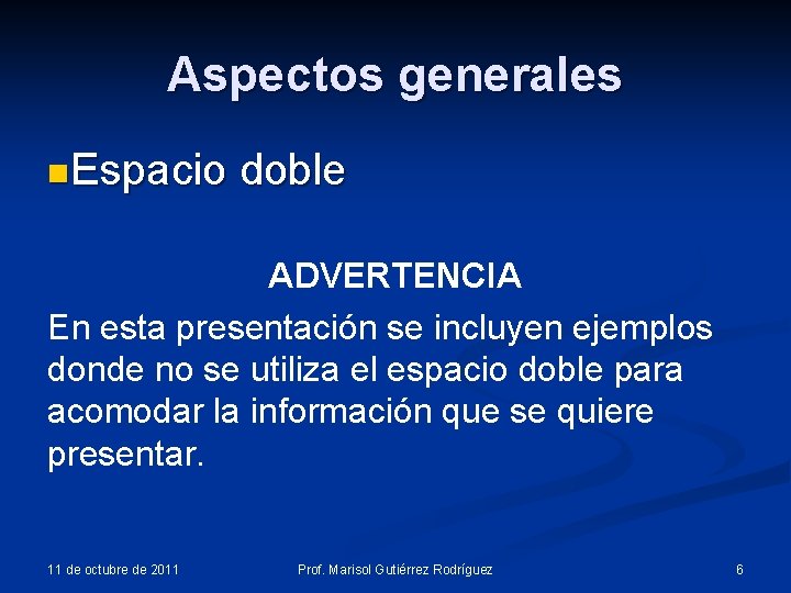 Aspectos generales n. Espacio doble ADVERTENCIA En esta presentación se incluyen ejemplos donde no Aspectos generales n. Espacio doble ADVERTENCIA En esta presentación se incluyen ejemplos donde no