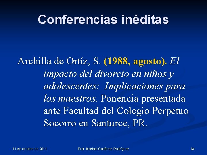 Conferencias inéditas Archilla de Ortíz, S. (1988, agosto). El impacto del divorcio en niños Conferencias inéditas Archilla de Ortíz, S. (1988, agosto). El impacto del divorcio en niños