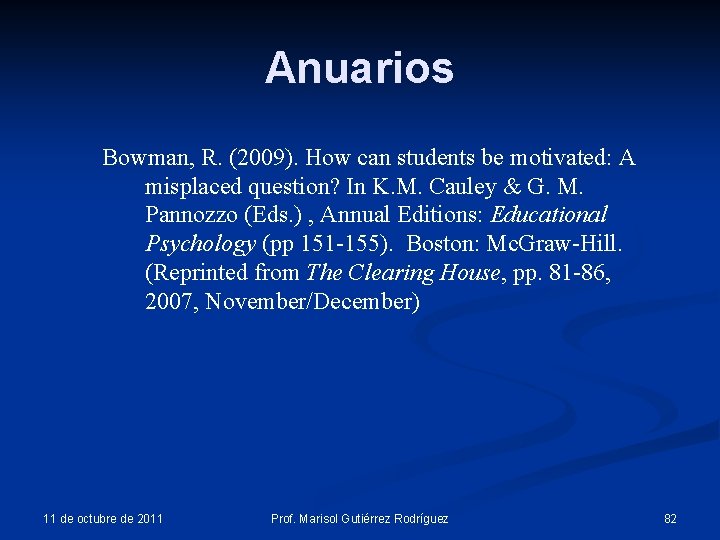 Anuarios Bowman, R. (2009). How can students be motivated: A misplaced question? In K. Anuarios Bowman, R. (2009). How can students be motivated: A misplaced question? In K.