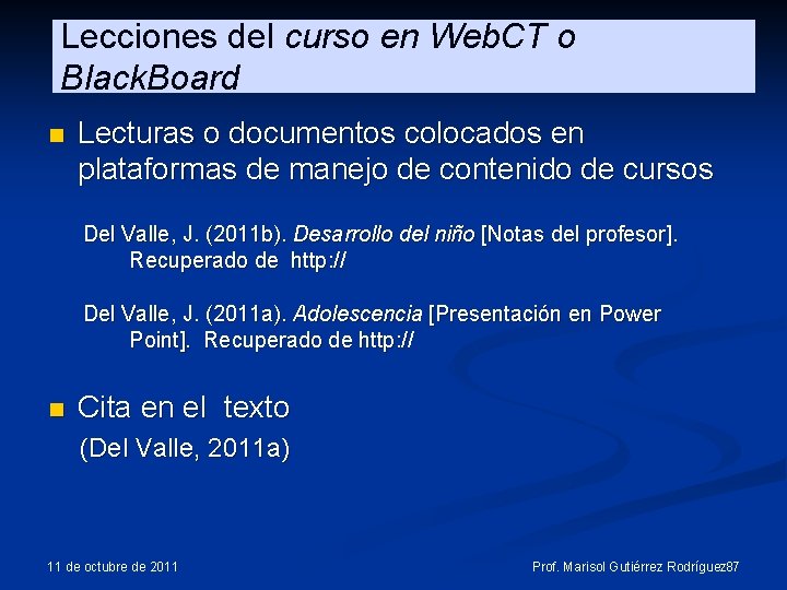Lecciones del curso en Web. CT o Black. Board n Lecturas o documentos colocados Lecciones del curso en Web. CT o Black. Board n Lecturas o documentos colocados