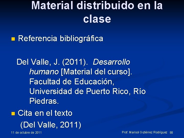 Material distribuido en la clase n Referencia bibliográfica Del Valle, J. (2011). Desarrollo humano Material distribuido en la clase n Referencia bibliográfica Del Valle, J. (2011). Desarrollo humano