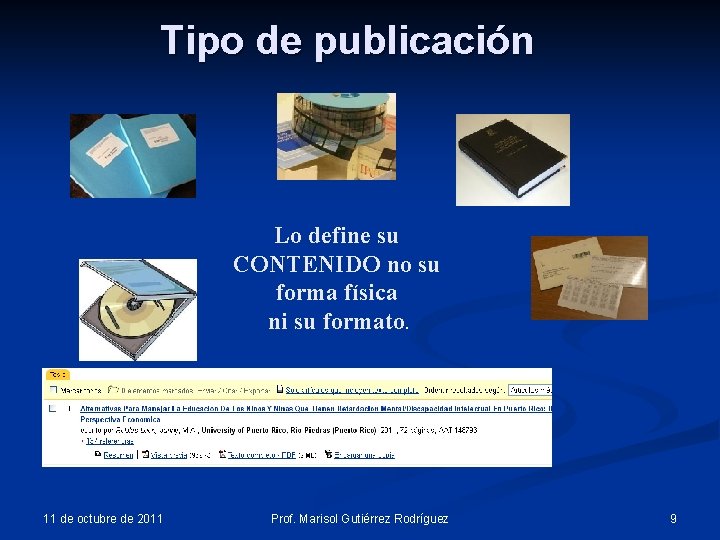 Tipo de publicación Lo define su CONTENIDO no su forma física ni su formato. Tipo de publicación Lo define su CONTENIDO no su forma física ni su formato.