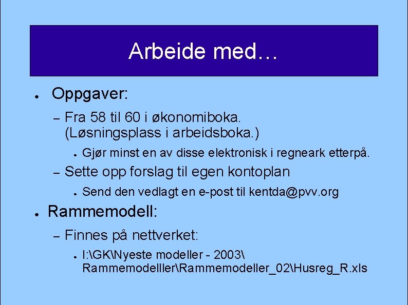 Arbeide med… ● Oppgaver: – Fra 58 til 60 i økonomiboka. (Løsningsplass i arbeidsboka.