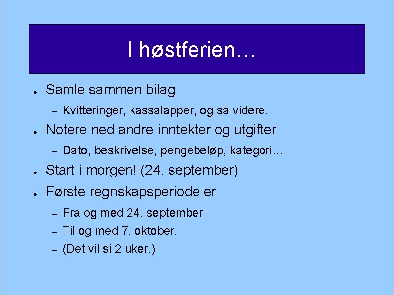 I høstferien… ● Samle sammen bilag – ● Kvitteringer, kassalapper, og så videre. Notere