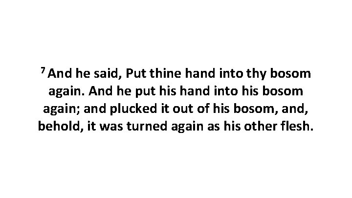 7 And he said, Put thine hand into thy bosom again. And he put