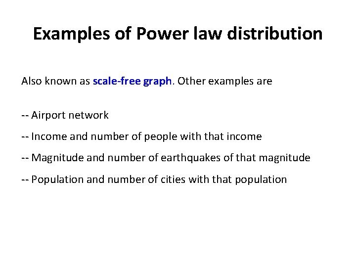 Examples of Power law distribution Also known as scale-free graph. Other examples are --