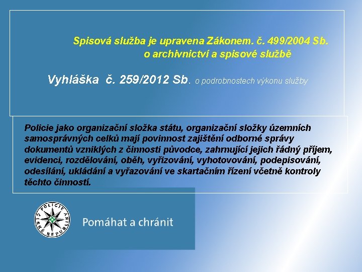 Spisová služba je upravena Zákonem. č. 499/2004 Sb. o archivnictví a spisové službě Vyhláška