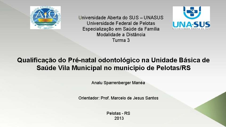 Universidade Aberta do SUS – UNASUS Universidade Federal de Pelotas Especialização em Saúde da