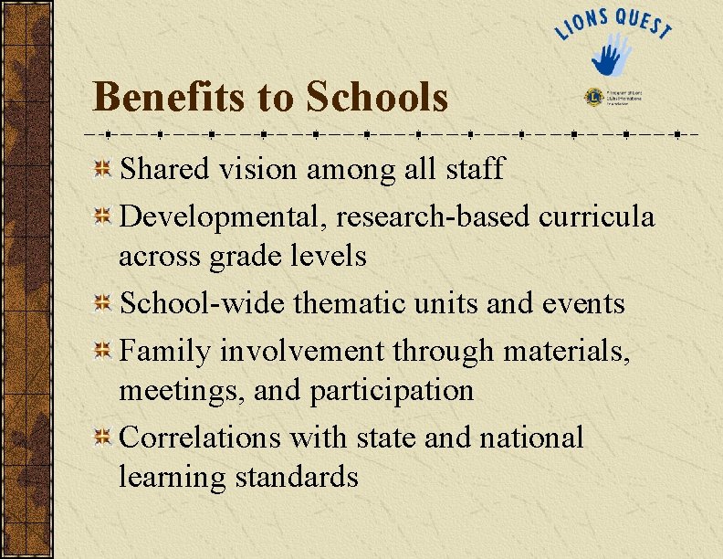 Benefits to Schools Shared vision among all staff Developmental, research-based curricula across grade levels Benefits to Schools Shared vision among all staff Developmental, research-based curricula across grade levels