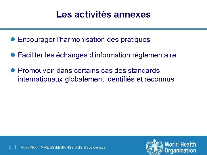 Les activités annexes l Encourager l'harmonisation des pratiques l Faciliter les échanges d'information réglementaire