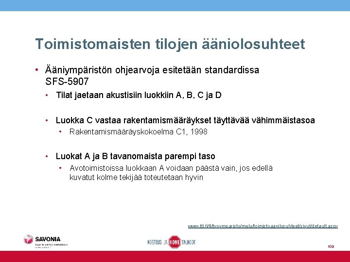 Toimistomaisten tilojen ääniolosuhteet • Ääniympäristön ohjearvoja esitetään standardissa SFS-5907 • Tilat jaetaan akustisiin luokkiin