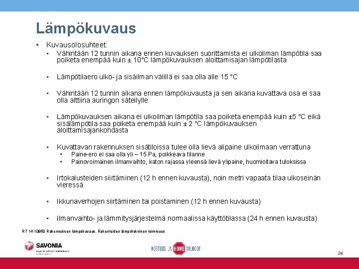 Lämpökuvaus • Kuvausolosuhteet: • Vähintään 12 tunnin aikana ennen kuvauksen suorittamista ei ulkoilman lämpötila