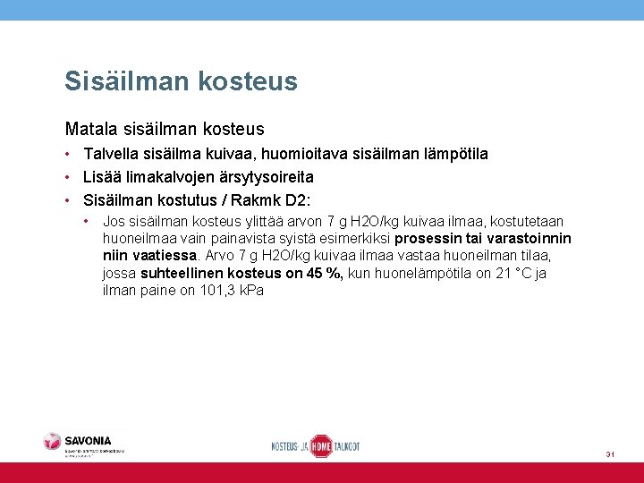 Sisäilman kosteus Matala sisäilman kosteus • Talvella sisäilma kuivaa, huomioitava sisäilman lämpötila • Lisää