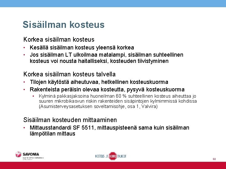 Sisäilman kosteus Korkea sisäilman kosteus • Kesällä sisäilman kosteus yleensä korkea • Jos sisäilman