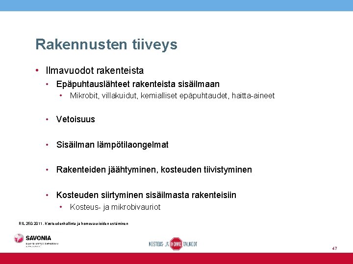 Rakennusten tiiveys • Ilmavuodot rakenteista • Epäpuhtauslähteet rakenteista sisäilmaan • Mikrobit, villakuidut, kemialliset epäpuhtaudet,