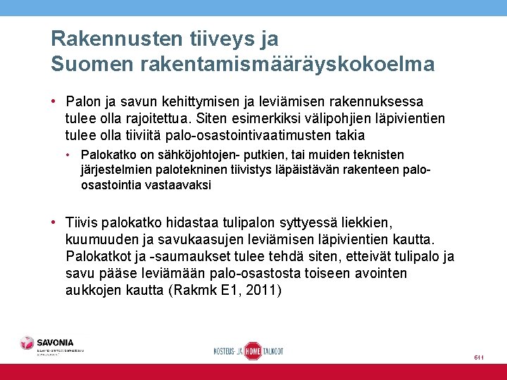 Rakennusten tiiveys ja Suomen rakentamismääräyskokoelma • Palon ja savun kehittymisen ja leviämisen rakennuksessa tulee