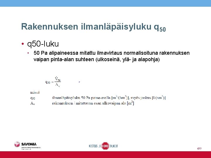 Rakennuksen ilmanläpäisyluku q 50 • q 50 -luku • 50 Pa alipaineessa mitattu ilmavirtaus