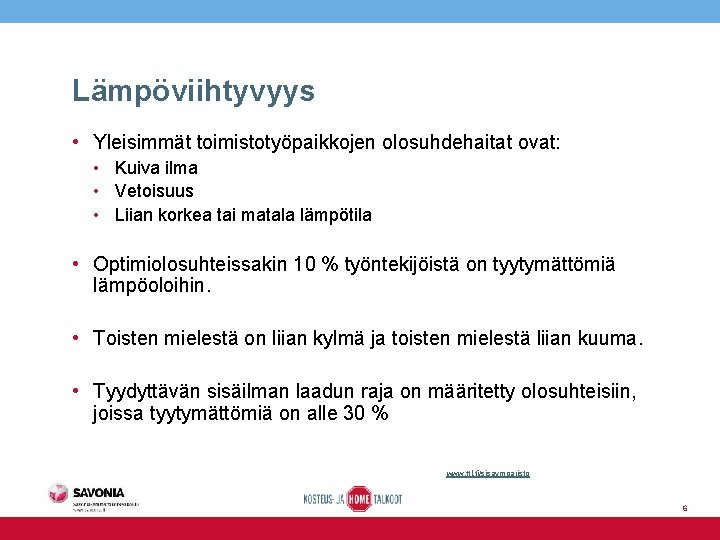 Lämpöviihtyvyys • Yleisimmät toimistotyöpaikkojen olosuhdehaitat ovat: • Kuiva ilma • Vetoisuus • Liian korkea