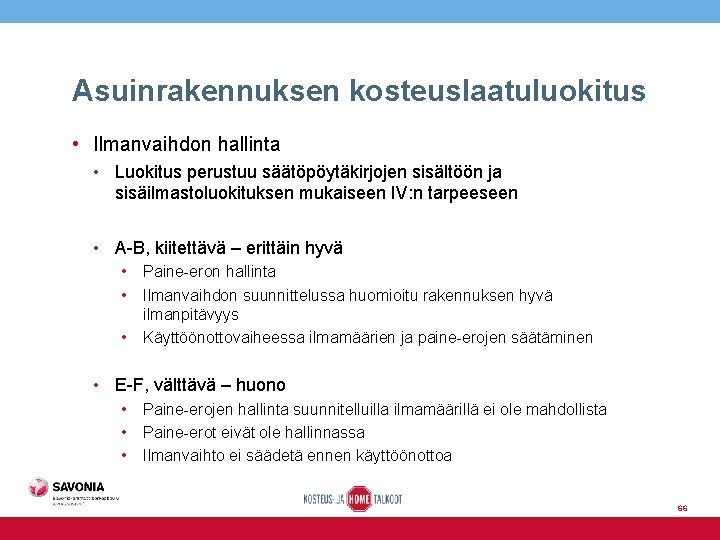 Asuinrakennuksen kosteuslaatuluokitus • Ilmanvaihdon hallinta • Luokitus perustuu säätöpöytäkirjojen sisältöön ja sisäilmastoluokituksen mukaiseen IV: