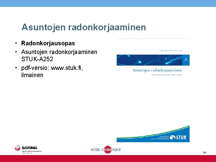 Asuntojen radonkorjaaminen • Radonkorjausopas • Asuntojen radonkorjaaminen STUK-A 252 • pdf-versio: www. stuk. fi,