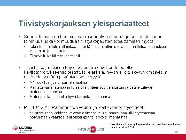 Tiivistyskorjauksen yleisperiaatteet • Suunnittelussa on huomioitava rakennuksen lämpö- ja kosteustekninen toimivuus, joka voi muuttua