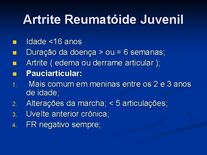 Artrite Reumatóide Juvenil n n 1. 2. 3. 4. Idade <16 anos Duração da