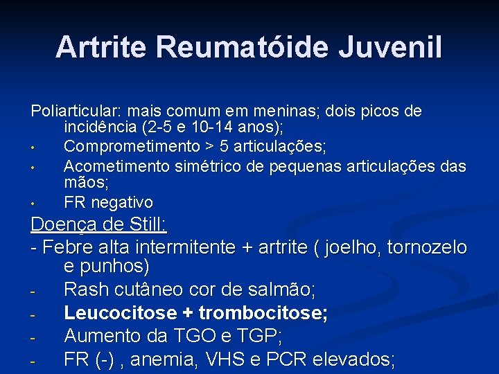 Artrite Reumatóide Juvenil Poliarticular: mais comum em meninas; dois picos de incidência (2 -5