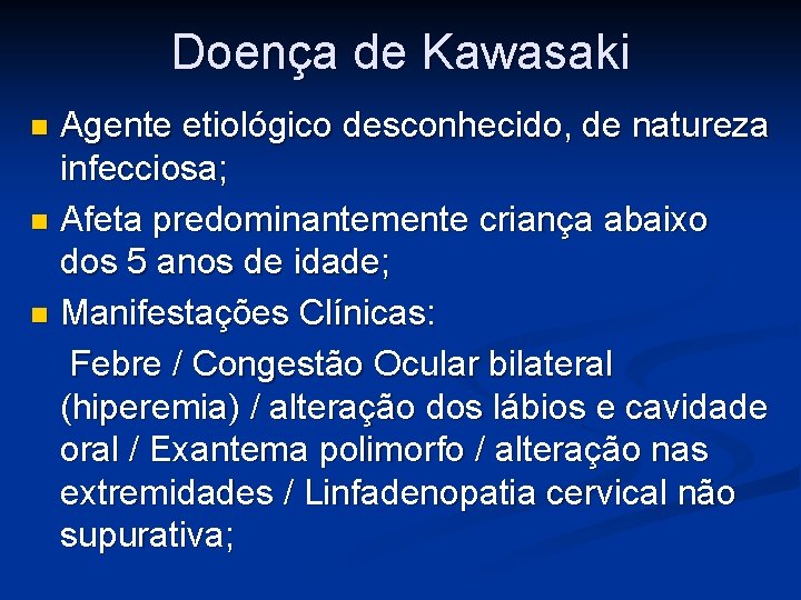 Doença de Kawasaki Agente etiológico desconhecido, de natureza infecciosa; n Afeta predominantemente criança abaixo