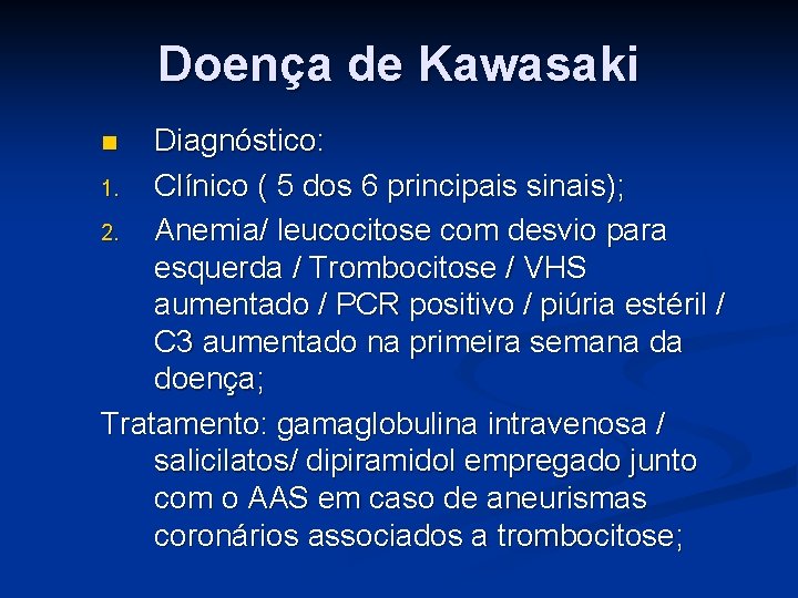 Doença de Kawasaki Diagnóstico: 1. Clínico ( 5 dos 6 principais sinais); 2. Anemia/