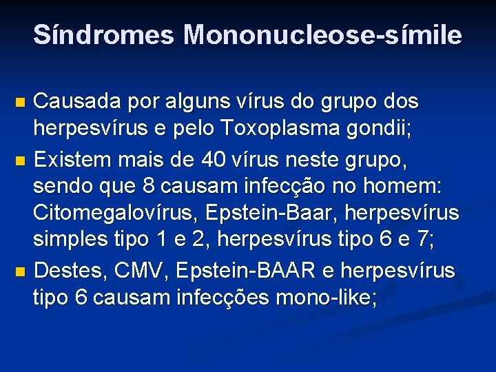 Síndromes Mononucleose-símile Causada por alguns vírus do grupo dos herpesvírus e pelo Toxoplasma gondii;